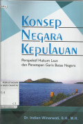 Konsep Negara Kepulauan : Perspektif Hukum Laut dan Penetapan Garis Batas Negara