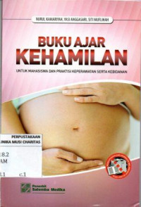 Buku Ajar Kehamilan Untuk Mahasiswa dan Praktisi Keperawatan Serta Kebidanan