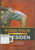 POSISI POLRI DIBAWAH PRESIDEN : Taruhan Independensi Polri Era Jenderal Tito Karnavian