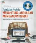 Panduan Praktis Menghitung Anggaran Membangun Rumah : Hitung Mudah, Cepat, dan Akurat dengan Aplikasi Komputer Sederhana