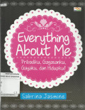 Everything About me : Pribadiku, Gagasanku, Gayaku, dan Hidupku
