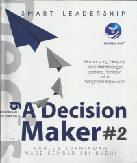 Smart Leadership - Being Decision Maker #2 : Hal-hal yang Menjadi Dasar Pertimbangan Seorang Pemimpin dalam Mengambil Keputusan