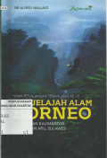 Menjelajah Alam Borneo : Perjalanan Kalimantan, Kep. Aru-Sulawesi (Kisah Petualangan Terbaik Abad ke-19)