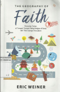 The Geography of faith : Pencarian Tuhan di Tempat-tempat Paling Religius di Dunia dari Tibet Sampai Yerusalem