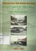 Mengenang Masa Silam Menatap Masa Depan : Kenangan 75 Tahun RS RK. Charitas Berkarya di Bumi Sriwijaya (1926-2001)