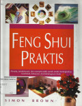 Feng shui praktis : Menata, Mendekorasi, dan Mempercantik Rumah untuk Meningkatkan Kesehatan, Kekayaan, dan Kebahagiaan Anda