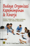 Budaya Organisasi Kepemimpinan dan Kinerja : Proses Terbentuk, Tumbuh Kembang, Dinamika, dan Kinerja Organisasi