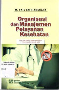 Organisasi dan Manajemen Pelayanan Kesehatan Teori dan Aplikasi dalam Pelayanan Puskesmas dan Rumah Sakit