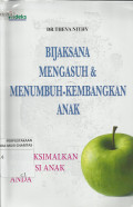 Bijaksana Mengasuh dan Menumbuh-kembangkan Anak : Mamaksimalkan Potensi Anak Anda