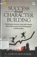 Success Through Character Building : Membangun Karakter Yang Baik Menuju Masa Depan Yang Penuh Kebahagiaan dan Keberhasilan