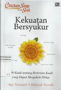 Chicken Soup for The Soul : Kekuatan Bersyukur: 100 Kisah tentang Berterima Kasih yang Dapat Mengubah Hidup