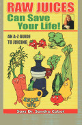 Raw Juices Can Save Your Life An A - Z Guide To Juicing