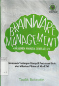 Brainware Management : Manajemen Manusia Generasi 5.0: Menjawab Tantangan Disruptif Pada Abad Otak dan Milenial Pikiran di Abad XXI