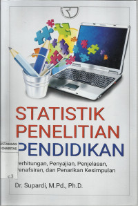 Statistik Penelitian Pendidikan : Perhitungan, Penyajian, Penjelasan, Penafasiran, dan Penarikan Kesimpulan