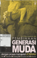 Pembinaan Generasi Muda: dengan Proses Manajerial VOSRAM (Visi, Orientasi, Strategi, Rencana, Aksi, dan Metode)