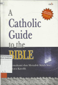 A Catholic Guide to the bible : Memahami dan Menafsir Kitab Suci Secara Katolik
