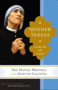 Mother Teresa : Come my Light: The Private Writing of the 