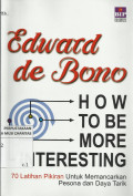 How to Be More Interesting : 70 Latihan Pikiran Untuk Memancarkan Pesona dan Daya Tarik