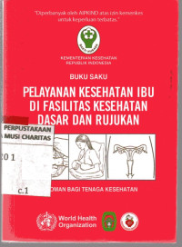 Buku Saku Pelayanan Kesehatan Ibu di Fasilitas Kesehatan Dasar dan Rujukan
