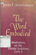 The Word Embodied : Meditations on The Sunday Scripture Cycle A