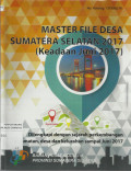 Master File Desa Sumatera Selatan 2017 (Keadaan Juni 2017) : Dilengkapi dengan Sejarah Perkembangan Kecamatan, Desa dan Kelurahan Sampai Juni 2017