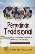 Permainan Tradisional & Perannya dalam Mengembangkan Keterampilan Sosial Anak ( Panduan Praktis Bagi Guru TK/PAUD, SD, Serta Orangtua )