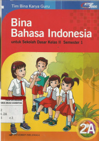 Bina Bahasa Indonesia Jilid 2A untuk SD Kelas 2 Semester 1: Sesuai dengan Standar Isi 2006