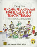 Menyusun Rencana Pelaksanaan Pembelajaran (RPP) Tematik Terpadu : Implementasi Kurikulum 2013 untuk SD/MI