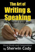 The Art of Writing and Speaking the English Language : Word Building, with Composition and Rhetoric