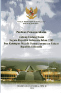 Panduan Pemasyarakatan Undang-Undang dasar Negara Republik Indonesia Tahun 1945 dan Ketetapan Majelis Permusyarawatan Rakyat Republik Indonesia