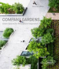 Company Gardens : Green Spaces for Retreat and Inspiration