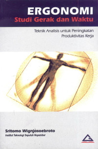 Ergonomi, studi gerak dan waktu : teknik analisis untuk peningkatan produktivitas kerja