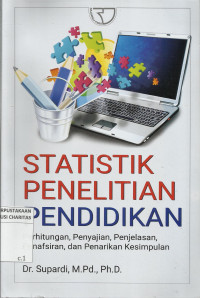Statistik Penelitian Pendidikan : Perhitungan, Penyajian, Penjelasan, Penafsiran, dan Penarikan Kesimpulan