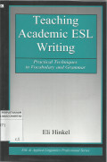 Teaching Academic ESL Writing : Pratical Techniques in Vocabulary and Grammar