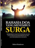 Rahasia Doa Yang Menembus Surga : Memberikan Hak Penuh Kepada Allah Untuk Menggenapi Kerinduan-Nya Dan Menjawab Doa-Doa Kita
