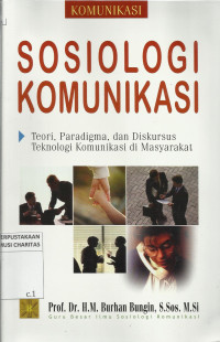 Sosiologi Komunikasi : Teori, Paradigma, dan Diskursus Teknologi Komunikasi di Masyarakat