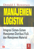 Manajemen Logistik 1 : Integrasi sistem-sistem manajemen distribusi fisik dan manajemen material