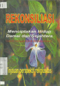 Rekonsiliasi:Menciptakan Hidup Damai Dan Sejahtera :Dalam Menggereja & Bermasyarakat;Tinjauan Perspektif Religiusitas.