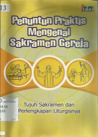 Penuntun Praktis Mengenal Sakramaen Gereja: Tujuh Sakramen dan Pelengkap Liturgisnya