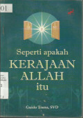 Seperti Apakah Kerajaan Allah Itu: Nilai-nilai Kerajaan Allah dalam Hidup dan Ajaran Yesus