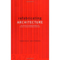 Refabricating Architecture : How Manufacturing Methodologies are Poised to transform building Construction