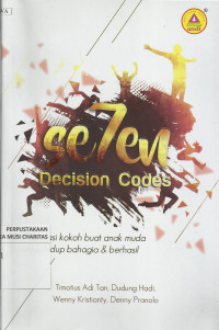 Seven Decision Codes : 7 Fondasi Kokoh Buat Anak Muda untuk Hidup Bahagia dan Berhasil