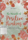 The Miracle of Positive Thinking : Terapi Berfikir Positif untuk Hidup yang Lebih Bahagia