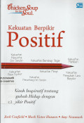 Chicken Soup for the Soul : Kekuatan Berfikir Positif: 101 Kisah Inspiratif tentang Mengubah Hidup dengan Berfikir Positif