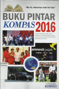 Buku Pintar Kompas 2016 : Sumber Informasi Singkat, Padat, Terpercaya, Tentang Berbagai Peristiwa Nasional dan Internasional yang Terjadi Sepanjang Tahun 2016