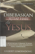 Dibebaskan Setiap Hari oleh Yesus : 365 Renungan Firman Tuhan Yang Menuntun pada Kehidupan yang Dibebaskan