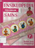 Ensiklopedia Percobaan Sains, Jilid 7 : Sains dan Teknologi