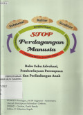 Stop Perdagangan Manusia : Buku Saku advokasi, Pemberdayaan Perempuan dan Perlindungan Anak
