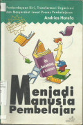Menjadi Manusia Pembelajaran (On Become a Learner): Pemberdayaan Diri, Transformasi Organisasi dan Masyarakat Lewat Proses Pembelajaran
