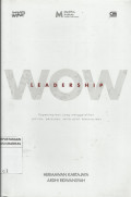 WOW Leadership : Kepemimpinan Yang Menggerakkan Pikiran, Perasaan, Serta, Spirit Kemanusiaan